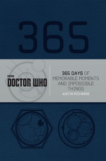 Doctor Who: 365 Days of Memorable Moments and Impossible Things, Justin Richards