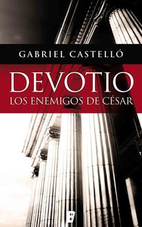 Devotio. Los Enemigos De César, Gabriel Castelló Alonso