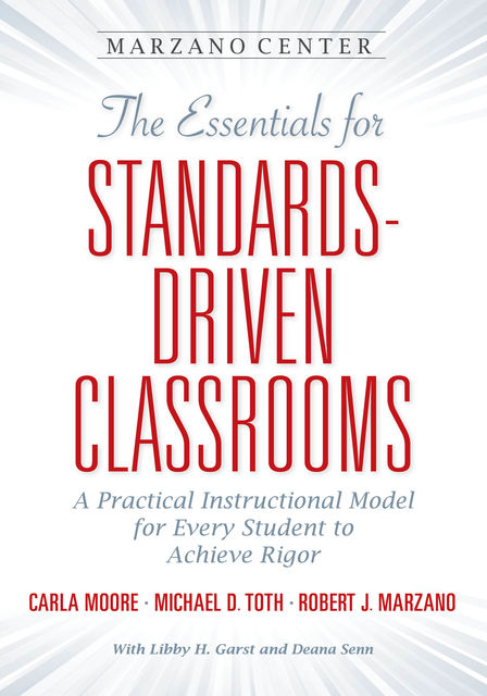The Essentials for Standards-Driven Classrooms, Robert Marzano, Michael D. Toth, Carla Moore