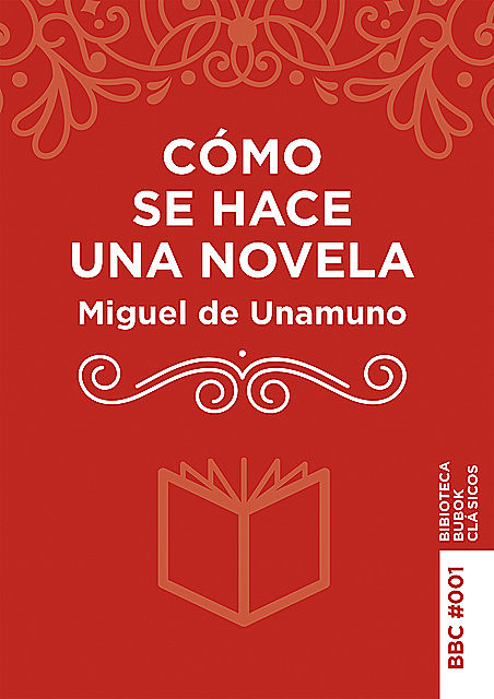 Cómo se hace una novela, Miguel de Unamuno