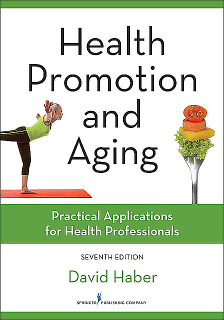 Health Promotion and Aging, Seventh Edition, David Haber