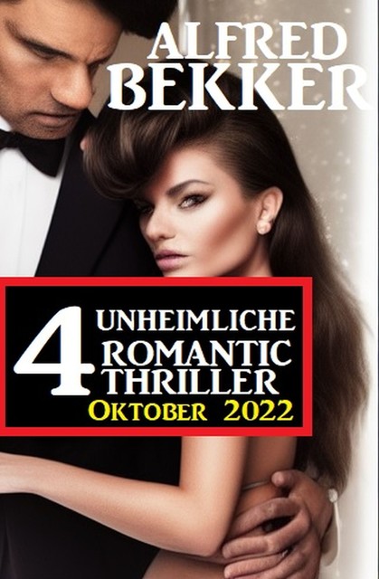 4 Unheimliche Romantic Thriller Oktober 2022, Alfred Bekker