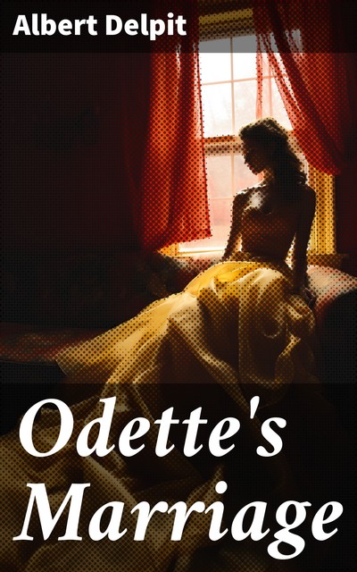 Odette's Marriage A Novel, From The French Of Albert Delpit, Translated From The “Revue Des Deux Mondes,” by Emily Prescott, Albert Delpit