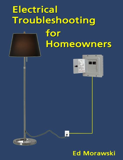 Electrical Troubleshooting for Homeowners, Ed Morawski