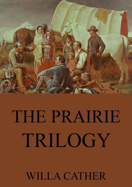 The Prairie Trilogy, Willa Cather