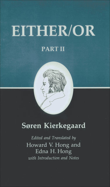 Kierkegaard's Writings, IV, Part II: Either/Or: Part II, Howard, Søren, Edna H., Hong, Kierkegaard