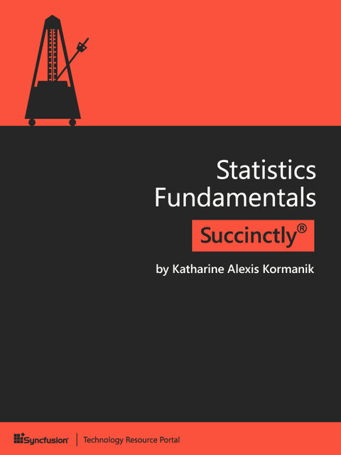 Statistics Fundamentals Succinctly, Katharine Alexis Kormanik