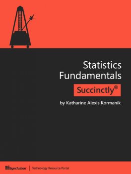 Statistics Fundamentals Succinctly, Katharine Alexis Kormanik