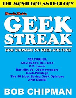 Moviebob's Geek Streak: Bob Chipman On Geek Culture, Bob Chipman