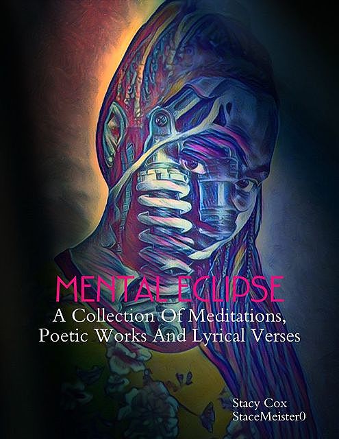 Mental Eclipse: A Collection of Meditations, Poetic Works, and Lyrical Verses, Stacy Cox
