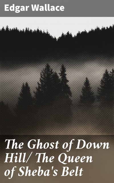 The Ghost of Down Hill/ The Queen of Sheba's Belt, Edgar Wallace
