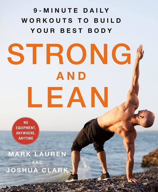 Strong and Lean: 9-Minute Daily Workouts to Build Your Best Body: No Equipment, Anywhere, Anytime, Mark Lauren, Joshua Clark
