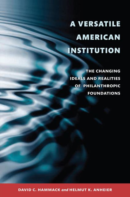 A Versatile American Institution, David C. Hammack, Helmut K. Anheier