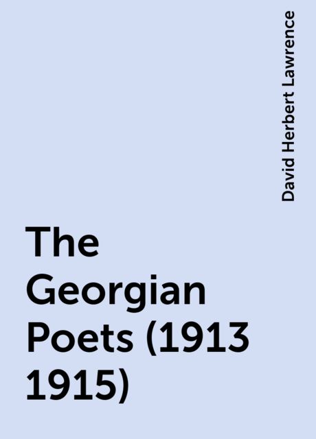 The Georgian Poets (1913-1915), David Herbert Lawrence