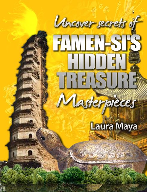 Uncover the Secrets of Famen-si’s Hidden Treasure Masterpieces, Laura Maya