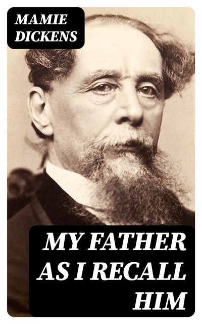 My Father as I Recall Him, Mamie Dickens