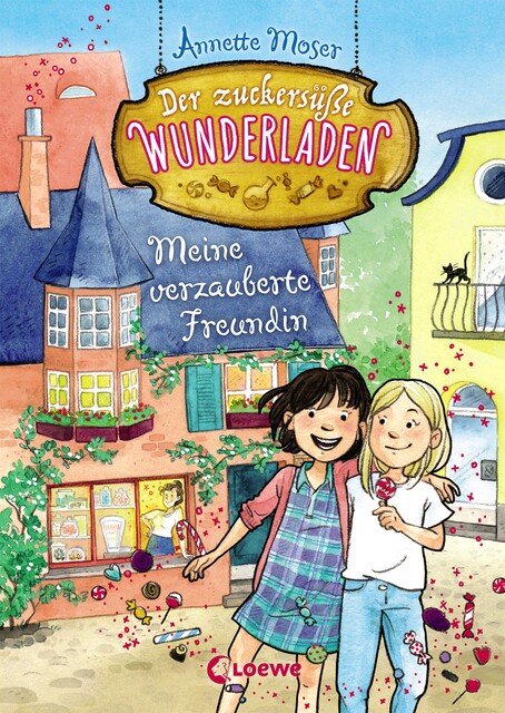 Der zuckersüße Wunderladen (Band 1) – Meine verzauberte Freundin, Annette Moser