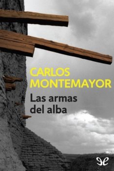 Las armas del alba, Carlos Montemayor