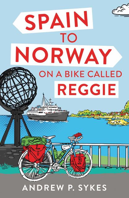 Spain to Norway on a Bike Called Reggie, Andrew P.Sykes
