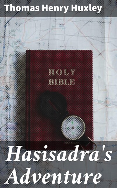 Hasisadra's Adventure, Thomas Henry Huxley