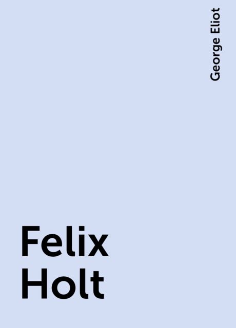 Felix Holt, George Eliot