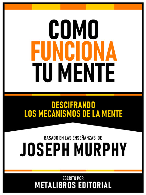 Como Funciona Tu Mente – Basado En Las Enseñanzas De Joseph Murphy, Metalibros Editorial