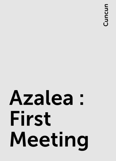 Azalea : First Meeting, Cuncun