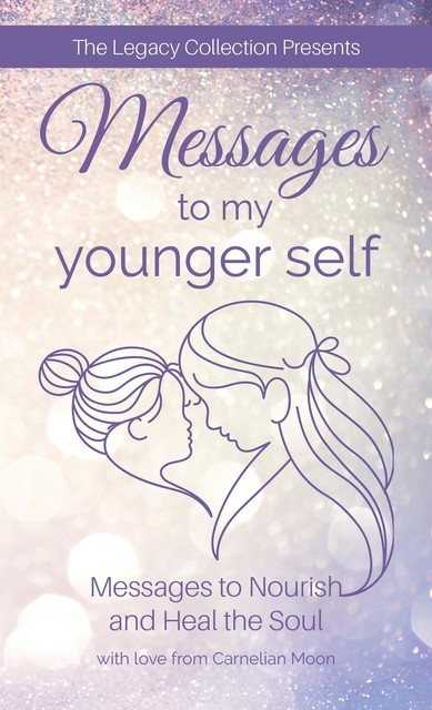 Messages to My Younger Self, Debbie Belnavis-Brimble, Carnelian Moon, Judith Richardson-Schroeder