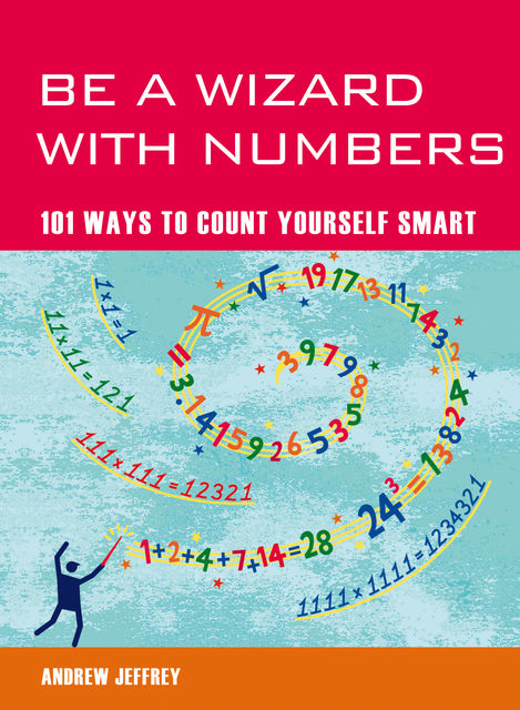 Be a Wizard with Numbers: 101 Ways to Count Yourself Smart, Andrew Jeffrey