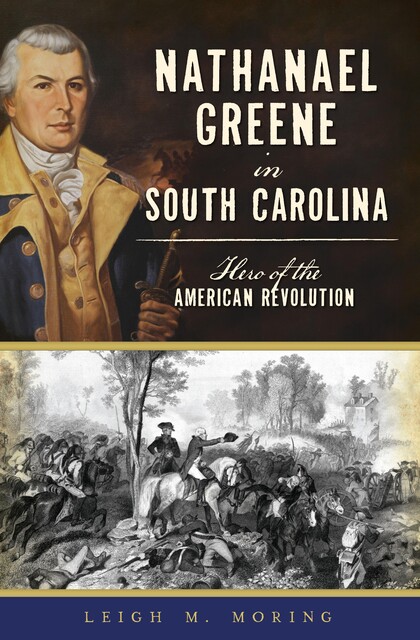Nathanael Greene in South Carolina, Leigh M. Moring