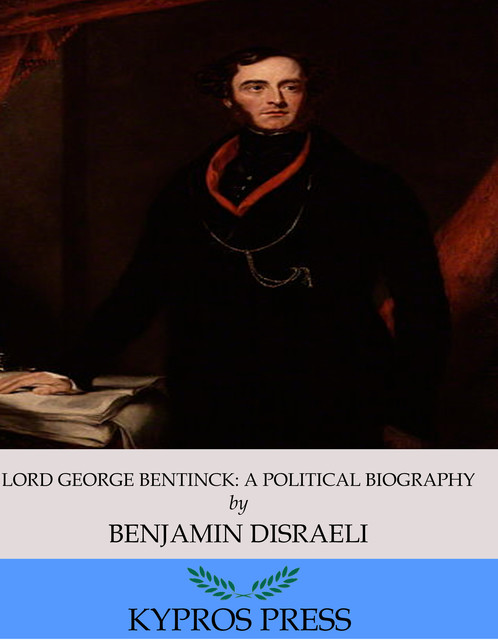 Lord George Bentinck: A Political Biography, Earl of Beaconsfield Benjamin Disraeli