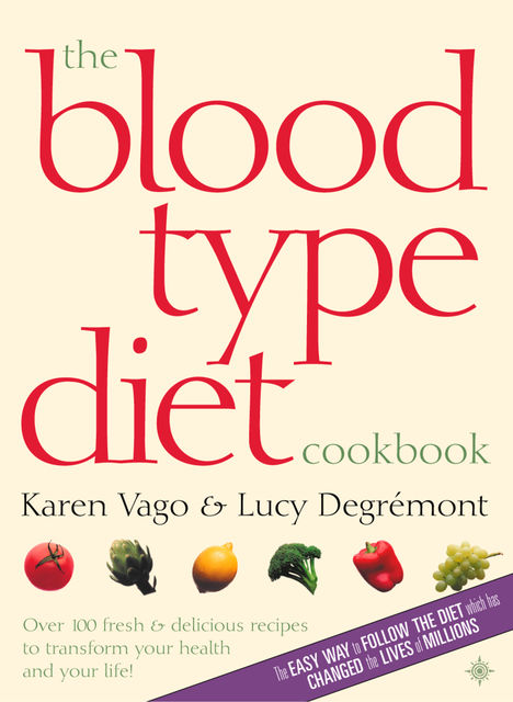 The Blood Type Diet Cookbook, Karen Vago, Lucy Degremont