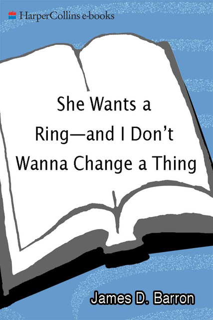 She Wants a Ring--and I Don't Wanna Change a Thing, James Barron
