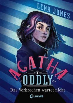 Agatha Oddly (Band 1) – Das Verbrechen wartet nicht, Lena Jones