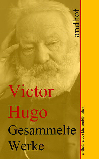 Victor Hugo: Gesammelte Werke, Victor Hugo