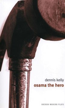 Osama the Hero, Dennis Kelly