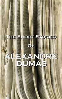 The Short Stories Of Alexandre Dumas, Alexander Dumas