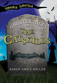 The Ghostly Tales of the Catskills, Karen Miller