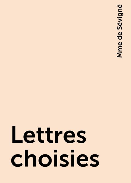Lettres choisies, Mme de Sévigné