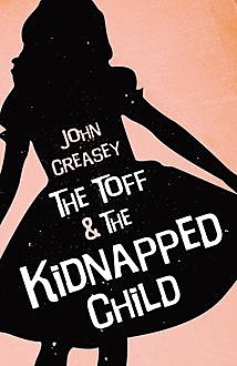 The Toff and The Kidnapped Child, John Creasey