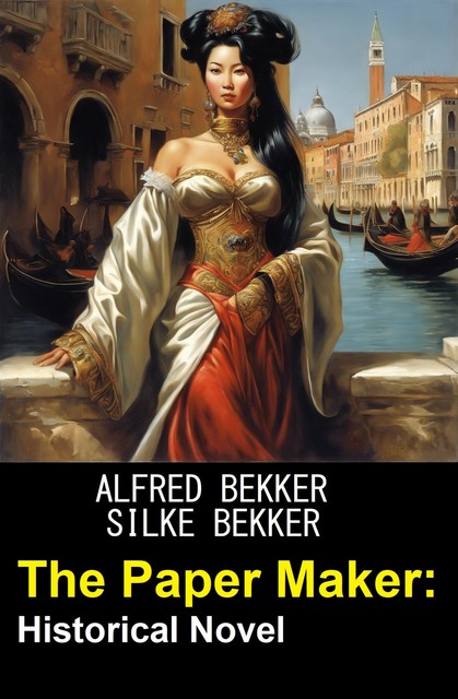 The Paper Maker: Historical Novel, Alfred Bekker, Silke Bekker
