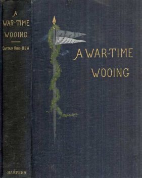 A War-Time Wooing / A Story, Charles King