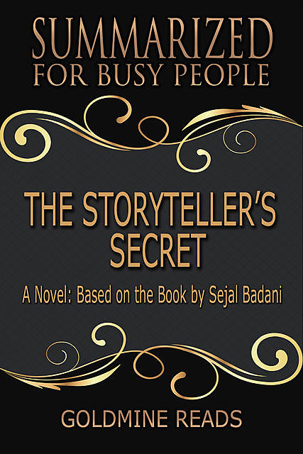 The Storyteller’s Secret – Summarized for Busy People: A Novel: Based on the Book by Sejal Badani, Goldmine Reads