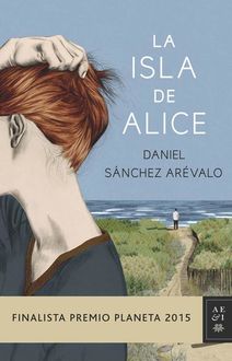 La isla de Alice (Finalista Premio Planeta 2015), Daniel Sánchez Arévalo