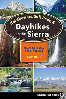 Hot Showers, Soft Beds, and Dayhikes in the Sierra, Kathy Morey