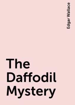 The Daffodil Mystery, Edgar Wallace