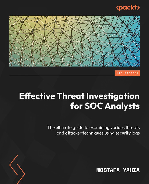 Effective Threat Investigation for SOC Analysts, Mostafa Yahia