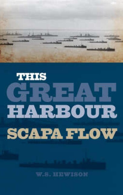 This Great Harbour Scapa Flow, W.S. Hewison