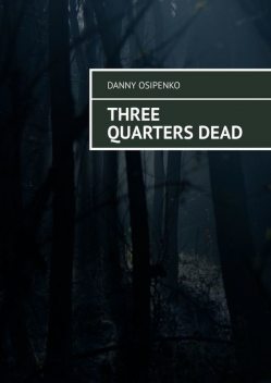 Three quarters dead, Danny Osipenko