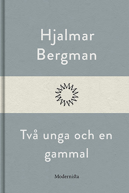 Två unga och en gammal, Hjalmar Bergman